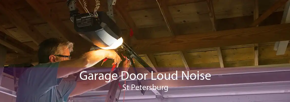 Garage Door Loud Noise St Petersburg