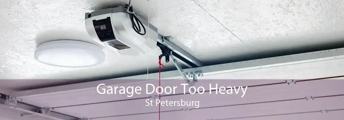 Garage Door Too Heavy St Petersburg